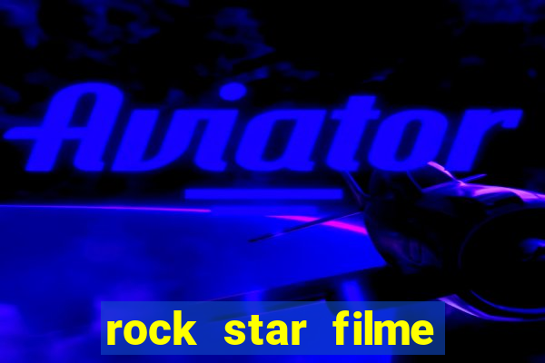 rock star filme completo dublado